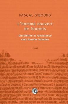 L'homme couvert de fourmis: Dissolution et renaissance chez Antoine Volodine