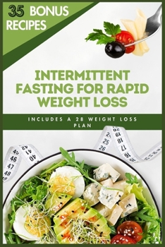 Intermittent Fasting for Rapid Weight Loss: The Ultimate Guide to Losing Weight and Transforming Your Body: The 28-Day Plan to Lose Weight Fast Without Dieting