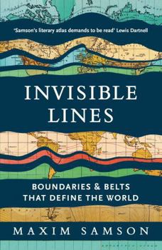 Invisible Lines: Boundaries and Belts That Define the World