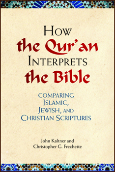 Paperback How the Qu'ran Interprets the Bible: Comparing Islamic, Jewish, and Christian Scriptures Book