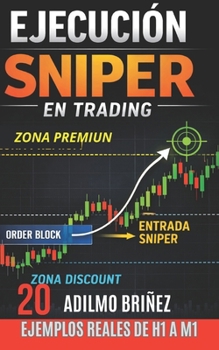 Ejecución Sniper en Trading: 20 Ejemplos Reales de H1 a M1 (Spanish Edition)