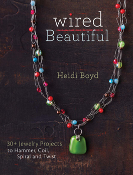 Paperback Wired Beautiful: 30+ Projects to Hammer, Coil, Spiral and Twist Book