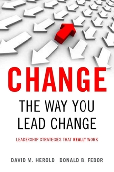 Hardcover Change the Way You Lead Change: Leadership Strategies That Really Work Book