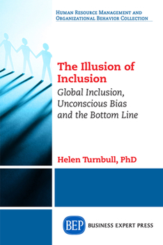 Paperback The Illusion of Inclusion: Global Inclusion, Unconscious Bias, and the Bottom Line Book