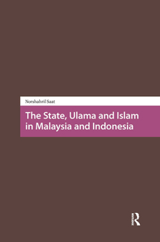Hardcover The State, Ulama and Islam in Malaysia and Indonesia Book