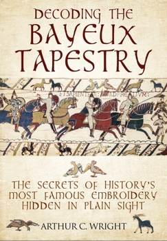 Paperback Decoding the Bayeux Tapestry: The Secrets of History's Most Famous Embroidery Hidden in Plain Sight Book