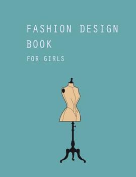 Paperback Fashion Design Book for Girls: Fashion Design Sketchbook Templates Book