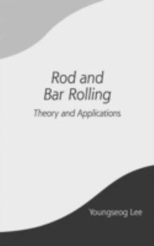 Hardcover Rod and Bar Rolling: Theory and Applications Book