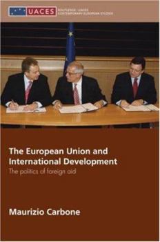 The European Union and International Development: The Politics of Foreign Aid