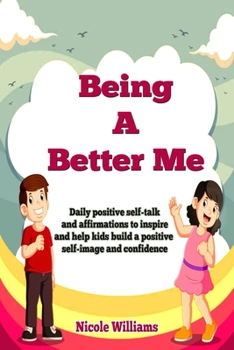 Paperback Being A Better Me: Daily positive self-talk and affirmations to inspire and help kids build a positive self-image and confidence Book