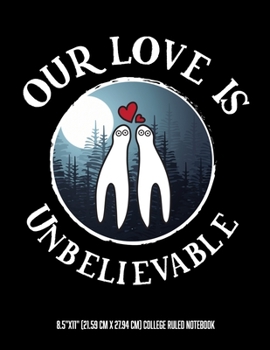 Our Love Is Unbelievable 8.5"x11" (21.59 cm x 27.94 cm) College Ruled Notebook: Fresno Nightcrawlers Awesome Composition Notebook For Teachers ... and Teens Who Love Cryptid Stories and Aliens