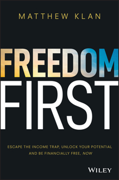 Paperback Freedom First: Escape the Income Trap, Unlock Your Potential and Be Financially Free, Now Book