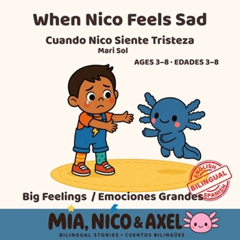When Nico Feels Sad / Cuando Nico Siente Tristeza: A Bilingual English-Spanish Story About Sadness, Goodbyes and Big Emotions for Toddlers & ... Book 4) (Big Feelings / Emociones Grandes)