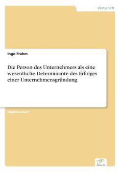 Paperback Die Person des Unternehmers als eine wesentliche Determinante des Erfolges einer Unternehmensgründung [German] Book