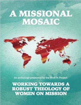 A Missional Mosaic: Working Towards a Robust Theology of Women On Mission