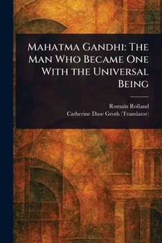 Mahatma Gandhi: The Man Who Became One With the Universal Being