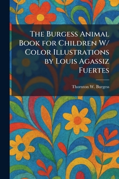 The Burgess Animal Book for Children W/ Color Illustrations by Louis Agassiz Fuertes