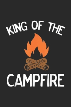 King of the Campfire: Funny King of the Campfire for the Outdoor Camper  Journal/Notebook Blank Lined Ruled 6x9 100 Pages