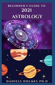 Paperback Beginner's Guide to 2021 Astrology: What You Need To Know About New Year Predictions And Horoscope Book