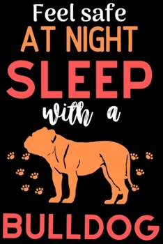 Paperback Feel safe at night with a Bulldog: Cute English bulldog lovers notebook journal or dairy - English bulldog Dog owner appreciation gift - Lined Noteboo Book