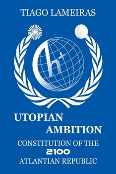 Paperback Utopian Ambition: Constitution of the 2100 Atlantian Republic Book