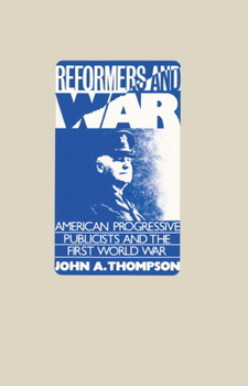 Hardcover Reformers and War: American Progressive Publicists and the First World War Book