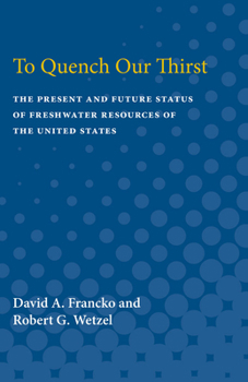 Paperback To Quench Our Thirst: The Present and Future Status of Freshwater Resources of the United States Book