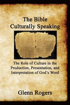 Paperback The Bible Culturally Speaking: Understanding the Role of Culture in the Production, Presentation and Interpretation of God's Word Book