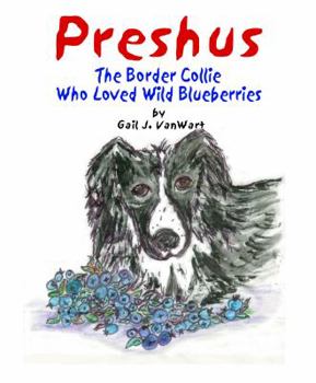 Hardcover Preshus: The Border Collie Who Loved Wild Blueberries Book