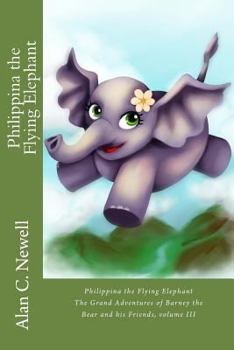 Philippina the Flying Elephant - Book #3 of the Grand Adventures of Barney the Bear and his Friends