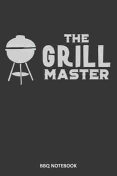 The Grill Master BBQ Notebook: Must-Have Accessory for the BBQ Smoker - Track Meat Info, Preparation, Weather, Take Notes, Refine Process, Improve Results and Write-Down Recipes - Diverse BBQ Grill Jo