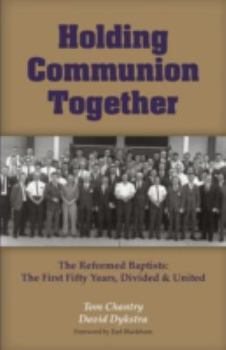 Paperback Holding Communion Together: The Reformed Baptists, the First Fifty Years - Divided & United Book