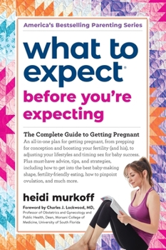 Paperback What to Expect Before You're Expecting: The Complete Guide to Getting Pregnant Book