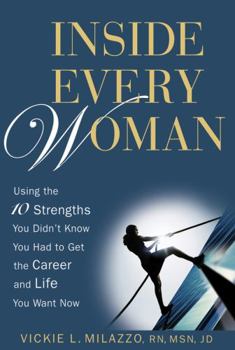 Hardcover Inside Every Woman: Using the 10 Strengths You Didn't Know You Had to Get the Career and Life You Want Now Book