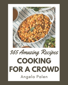 Paperback 365 Amazing Cooking for a Crowd Recipes: Greatest Cooking for a Crowd Cookbook of All Time Book