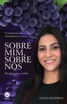 Paperback Sobre mim, sobre nós: da água para o vinho: O caminho para um relacionamento de sucesso [Portuguese] Book