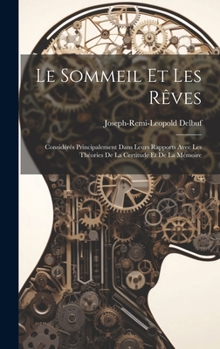 Hardcover Le sommeil et les rêves: Considérés principalement dans leurs rapports avec les théories de la certitude et de la mémoire [French] Book