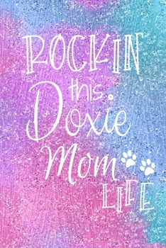 Rockin This Doxie Mom Life: Doxie Dog Notebook Journal for Dog Moms with Cute Dog Paw Print Pages | Great Notepad for Shopping Lists, Daily Diary, To Do List, Dog Mom Gifts or Present for Dog Lovers