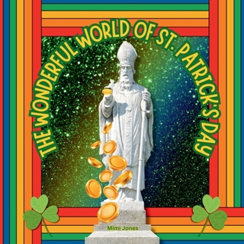 The Wonderful World of St. Patrick’s Day: Interesting Facts About Saint Patrick’s Day