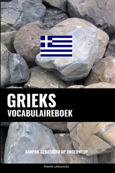 Paperback Grieks Vocabulaireboek: Aanpak Gebaseerd Op Onderwerp [Dutch] Book