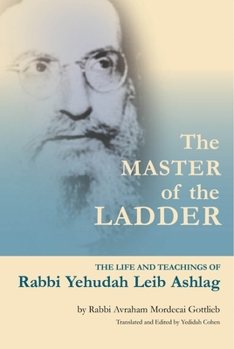 Paperback The Master of the Ladder: The Life and Teachings of Rabbi Yehudah Leib Ashlag Book