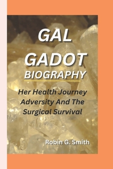 Paperback Gal Gadot Biography: Her Health Journey, Adversity, And The Surgical Survival Book