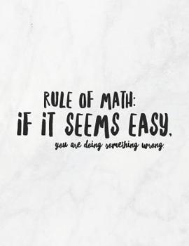 Paperback Rule Of Math: If It Seems Easy, You Are Doing Something Wrong: 8.5x11 Large Graph Notebook with Floral Margins for Adult Coloring Book
