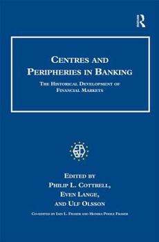 Hardcover Centres and Peripheries in Banking: The Historical Development of Financial Markets Book