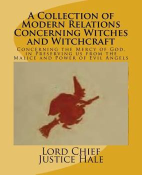 A Collection of Modern Relations Concerning Witches and Witchcraft: Concerning the Mercy of God, in Preserving us from the Malice and Power of Evil Angels