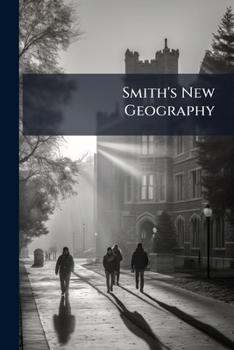 Paperback Smith's New Geography: Containing Map Questions Interspersed With Such Facts As an Observing Tourist Would Notice, Which Are Followed by a Concise Tex Book