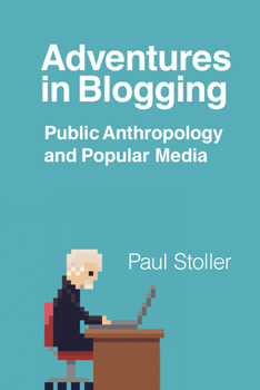 Paperback Adventures in Blogging: Public Anthropology and Popular Media Book