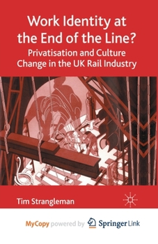 Paperback Work Identity at the End of the Line?: Privatisation and Culture Change in the UK Rail Industry Book