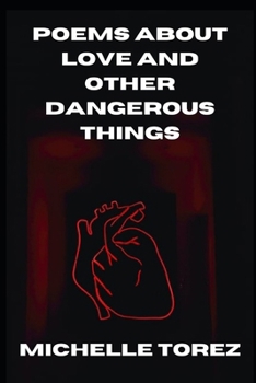 Paperback Poems About Love And Other Dangerous Things: The Complete 2021 Edition Book
