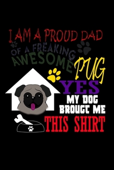 Paperback I Am A Proud Dad Of A Freaking Awesome Pug Yes My Dog Bought Me This Shirt: Food Journal - Track Your Meals - Eat Clean And Fit - Breakfast Lunch Dine Book